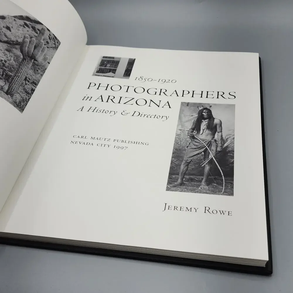 Photographers in Arizona 1850-1920 A History & Directory by Jeremy Rowe 1st Ed.